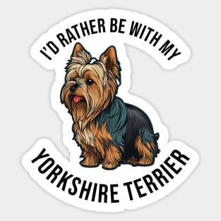 I'd rather be with my Yorkshire Terrier Sticker